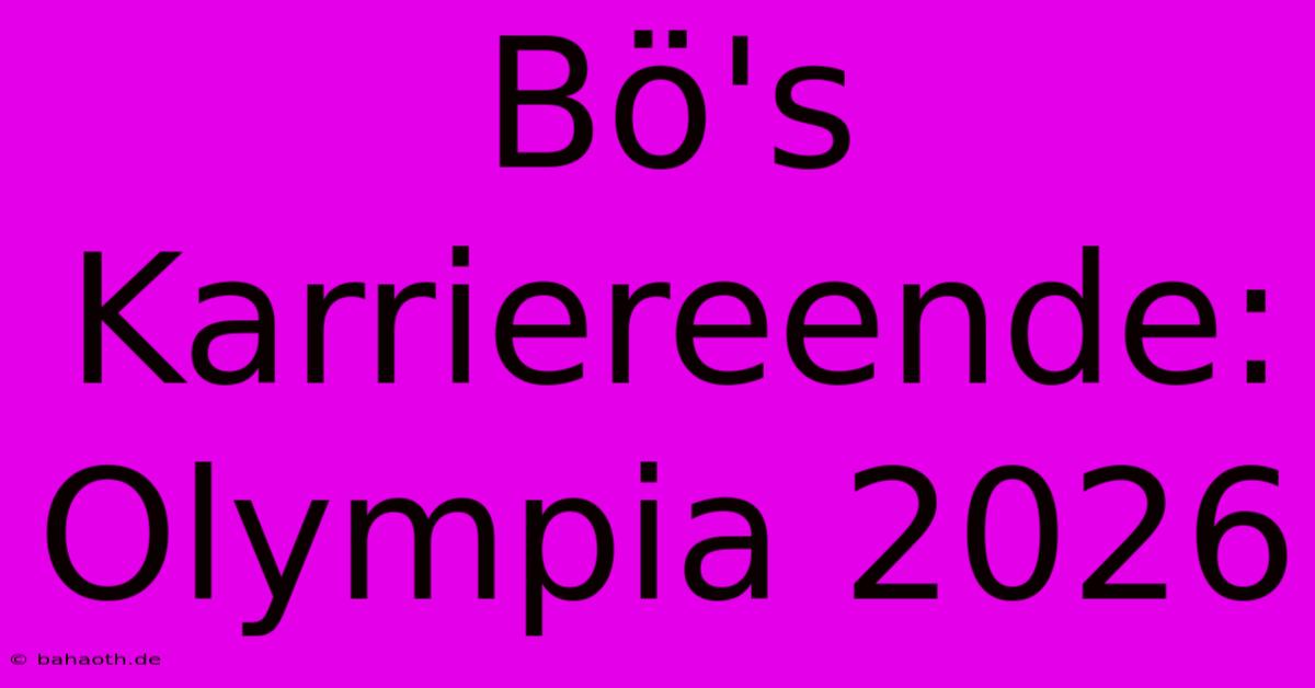 Bö's Karriereende: Olympia 2026