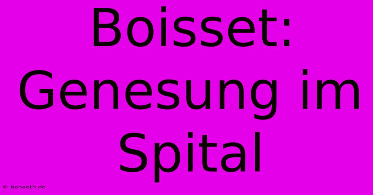 Boisset: Genesung Im Spital