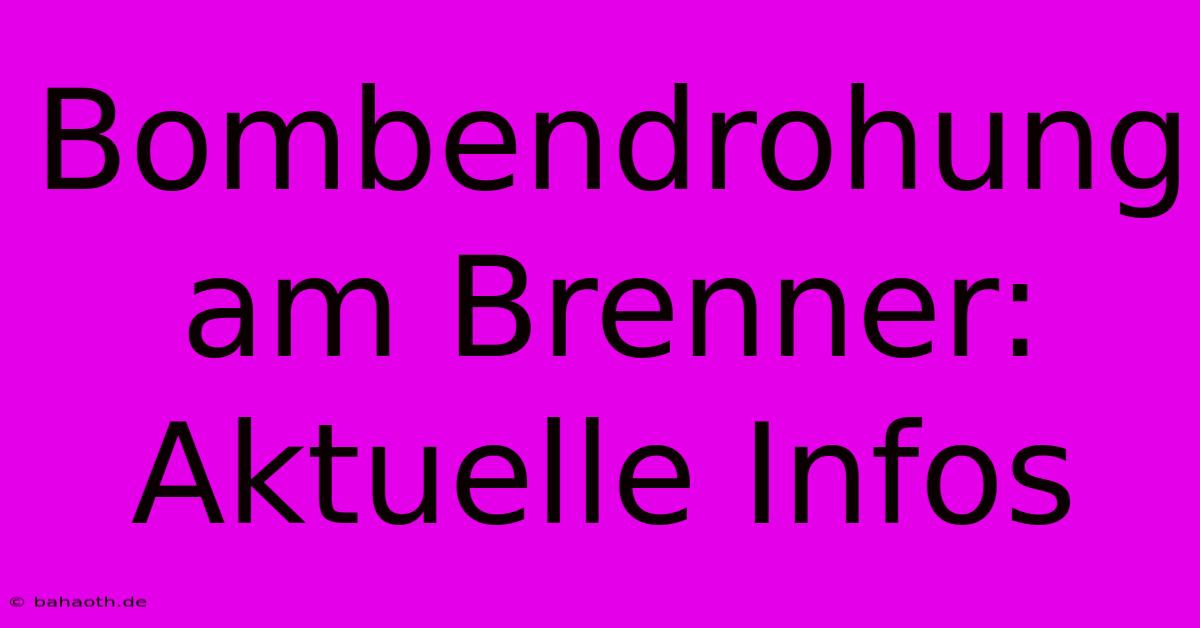 Bombendrohung Am Brenner: Aktuelle Infos