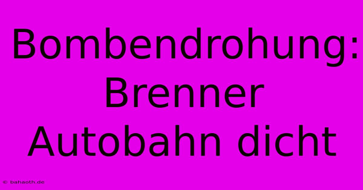 Bombendrohung:  Brenner Autobahn Dicht