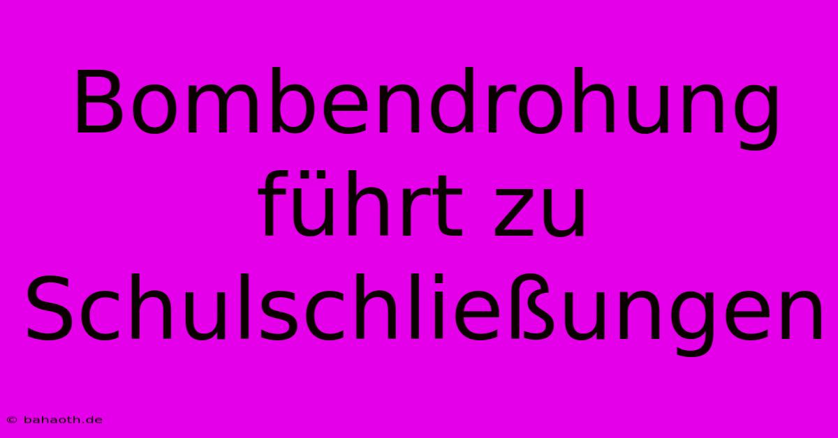 Bombendrohung Führt Zu Schulschließungen