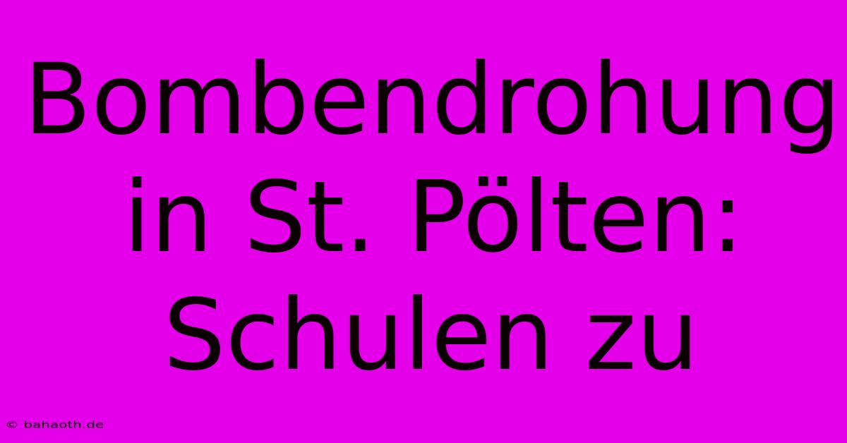 Bombendrohung In St. Pölten: Schulen Zu