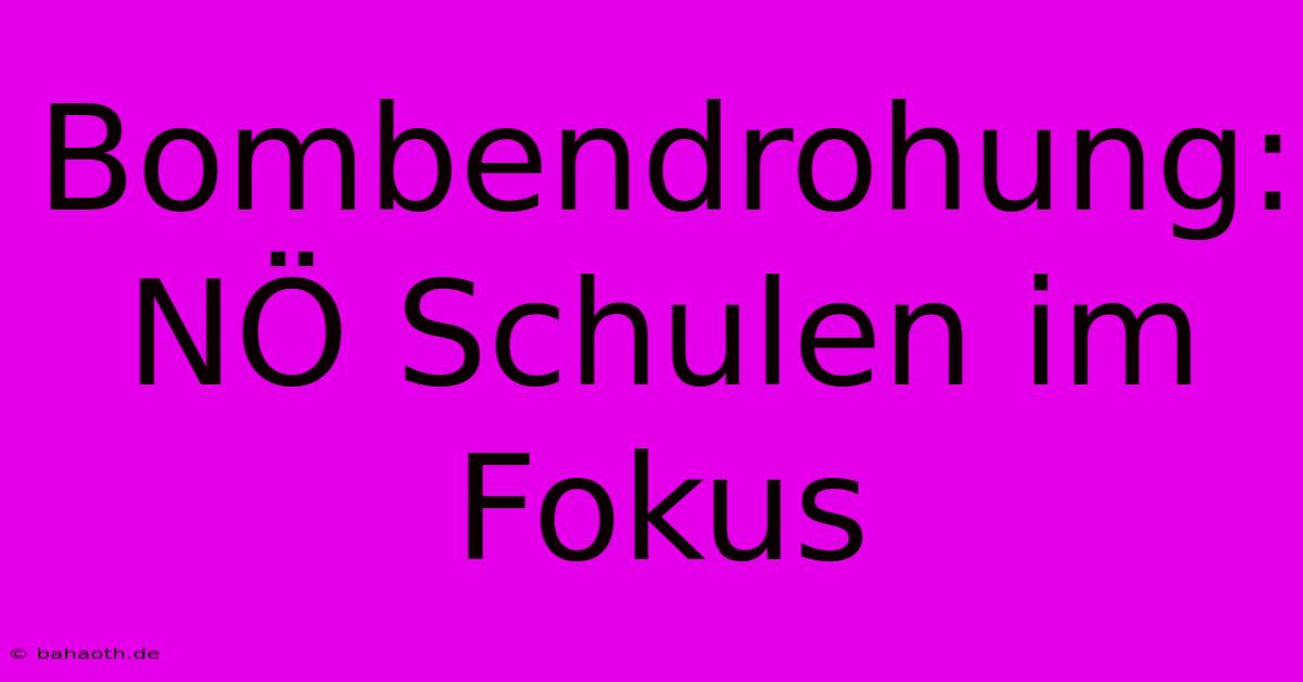 Bombendrohung: NÖ Schulen Im Fokus