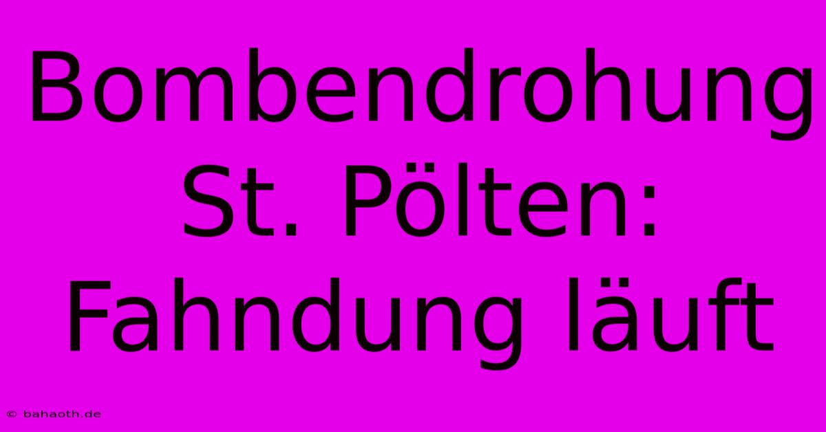 Bombendrohung St. Pölten:  Fahndung Läuft