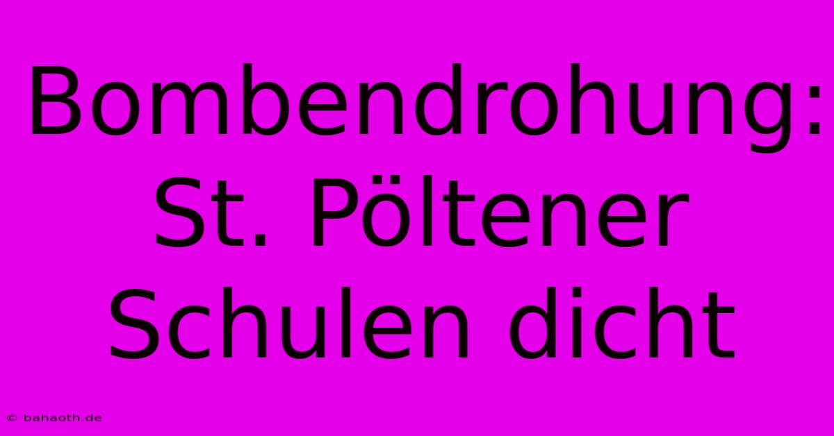 Bombendrohung: St. Pöltener Schulen Dicht