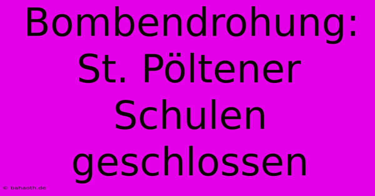 Bombendrohung: St. Pöltener Schulen Geschlossen