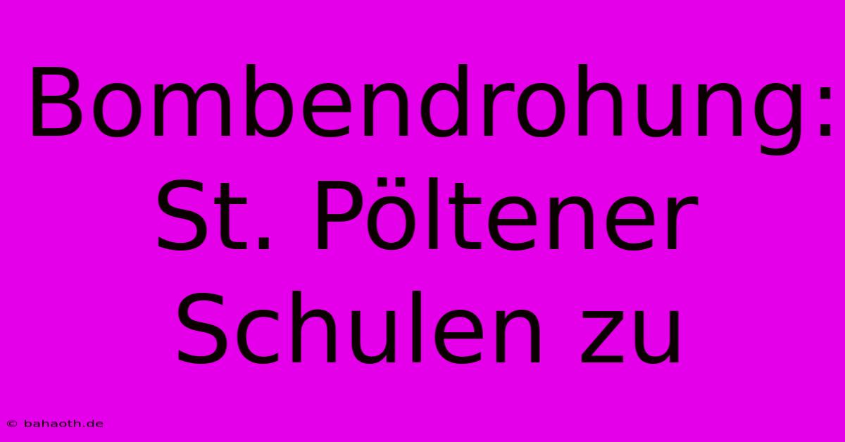 Bombendrohung: St. Pöltener Schulen Zu