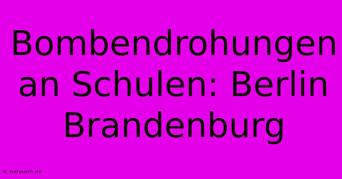 Bombendrohungen An Schulen: Berlin Brandenburg