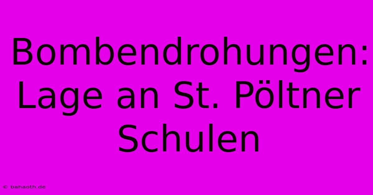 Bombendrohungen: Lage An St. Pöltner Schulen