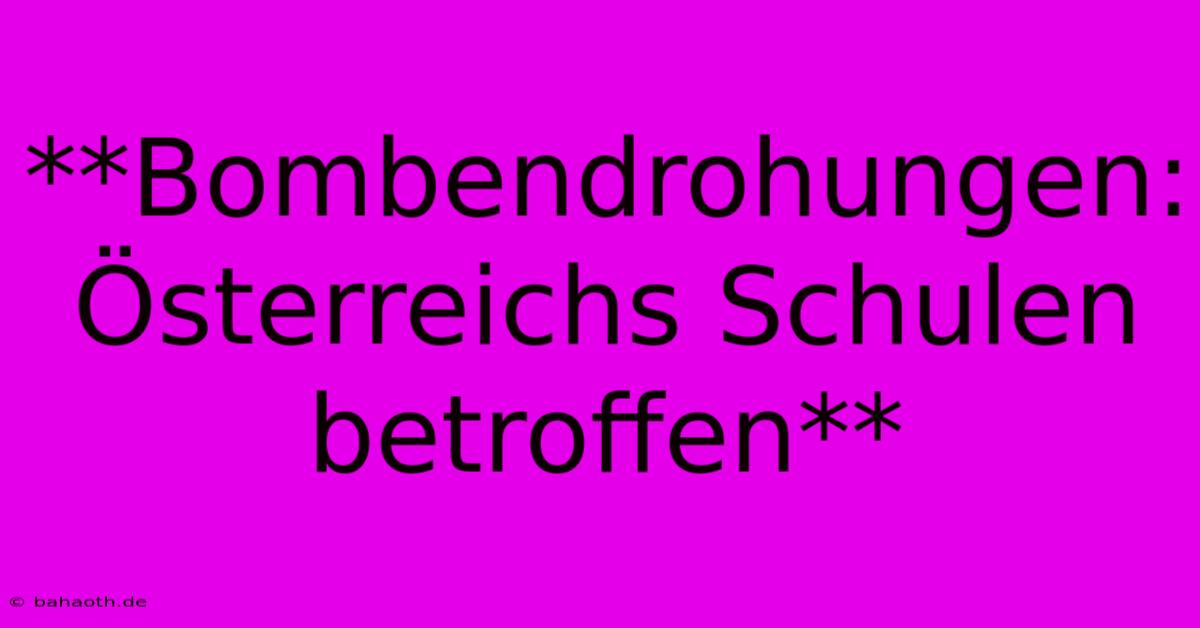 **Bombendrohungen: Österreichs Schulen Betroffen**