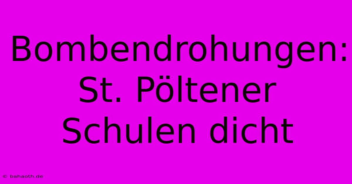 Bombendrohungen: St. Pöltener Schulen Dicht