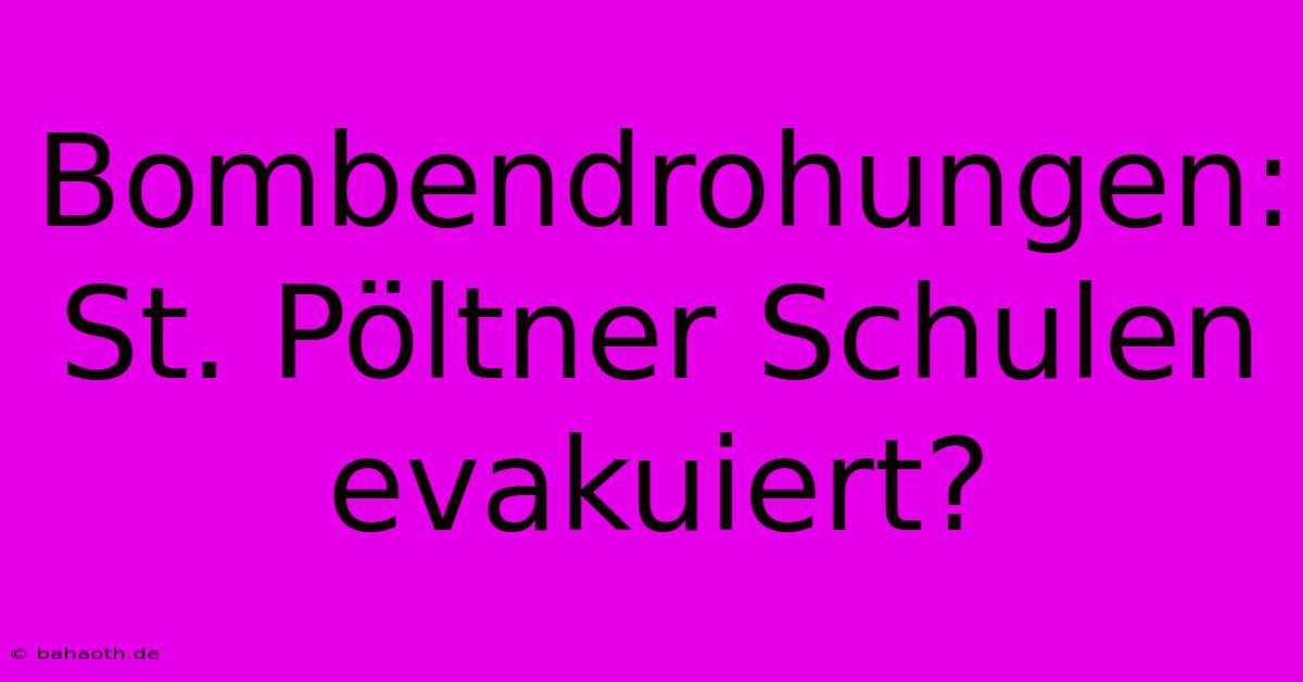 Bombendrohungen: St. Pöltner Schulen Evakuiert?