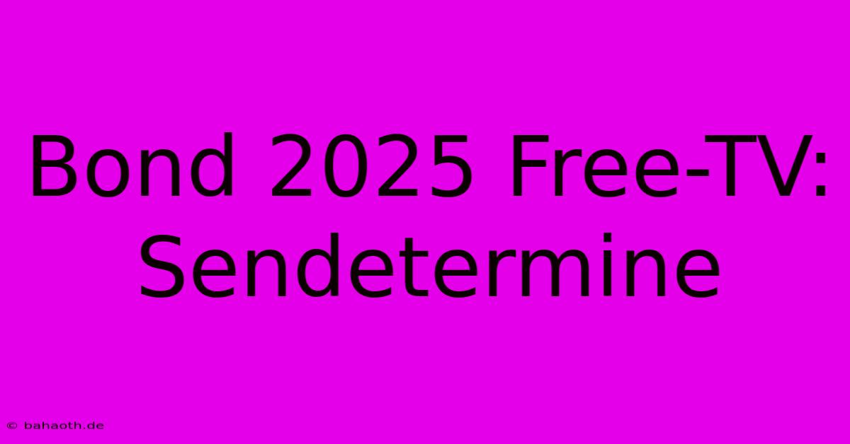 Bond 2025 Free-TV: Sendetermine