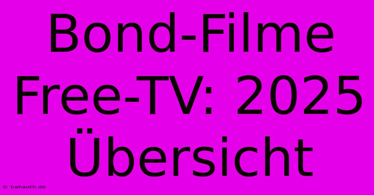 Bond-Filme Free-TV: 2025 Übersicht