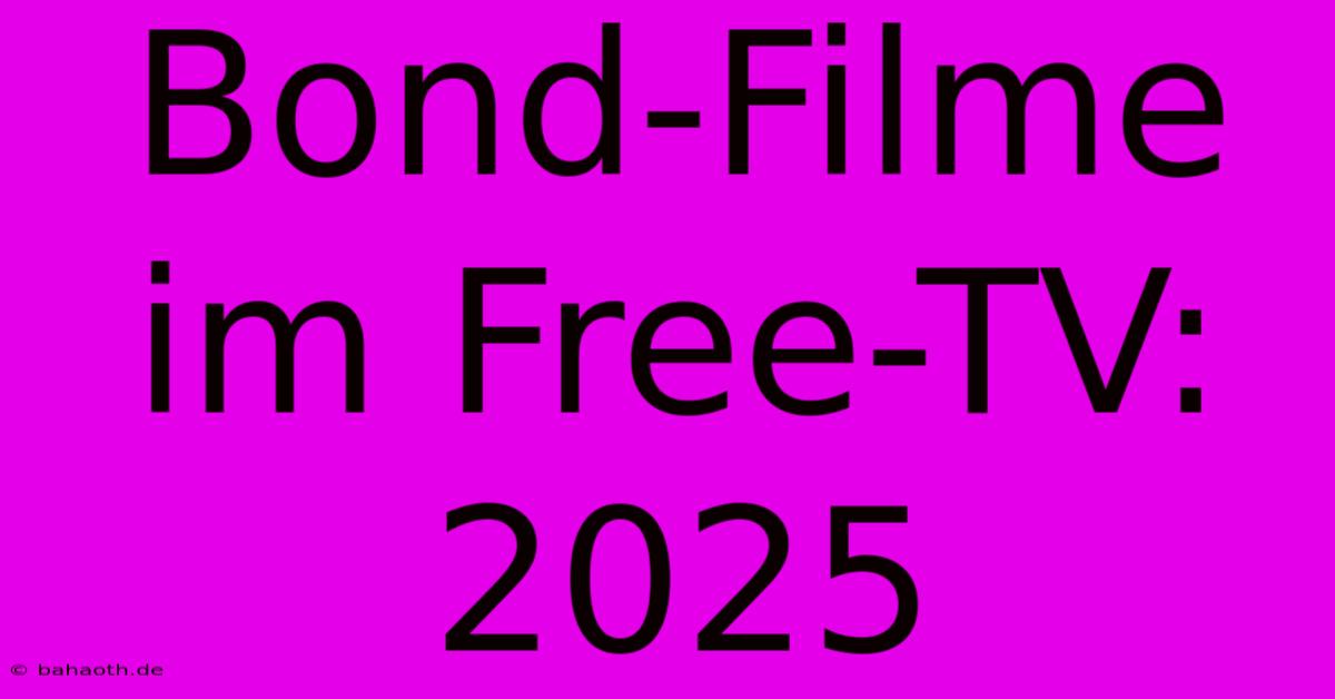 Bond-Filme Im Free-TV: 2025