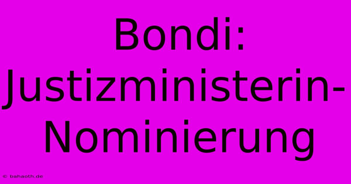 Bondi: Justizministerin-Nominierung