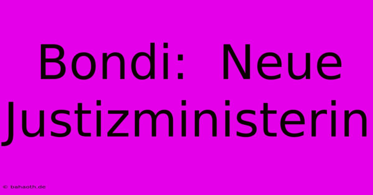 Bondi:  Neue Justizministerin