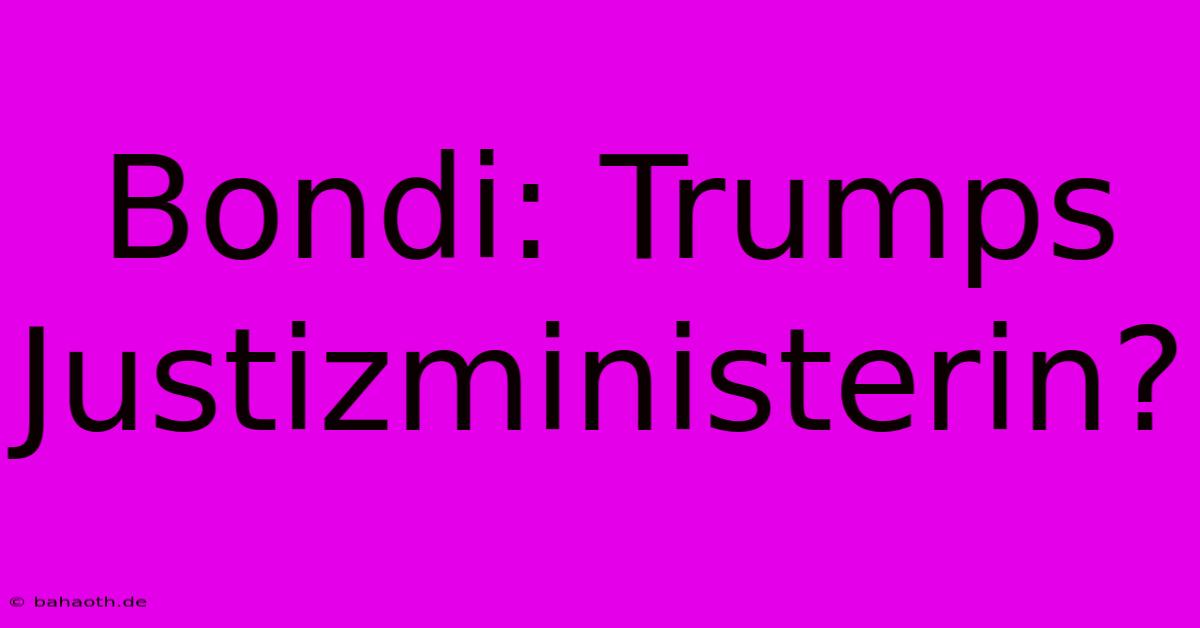 Bondi: Trumps Justizministerin?