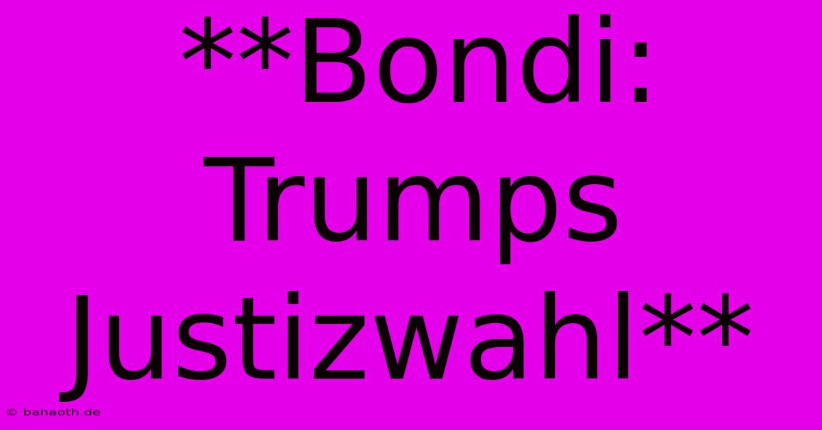 **Bondi: Trumps Justizwahl**