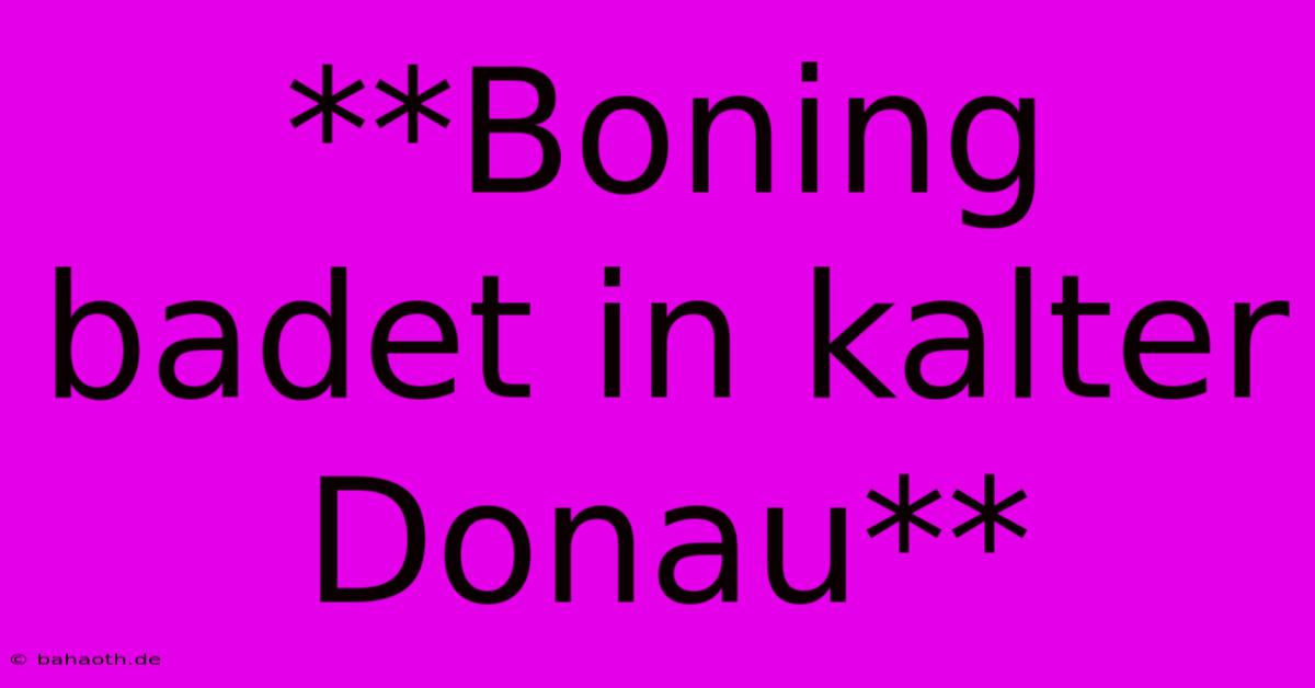 **Boning Badet In Kalter Donau**