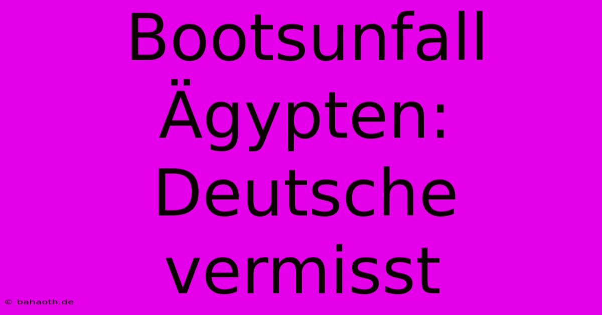 Bootsunfall Ägypten: Deutsche Vermisst