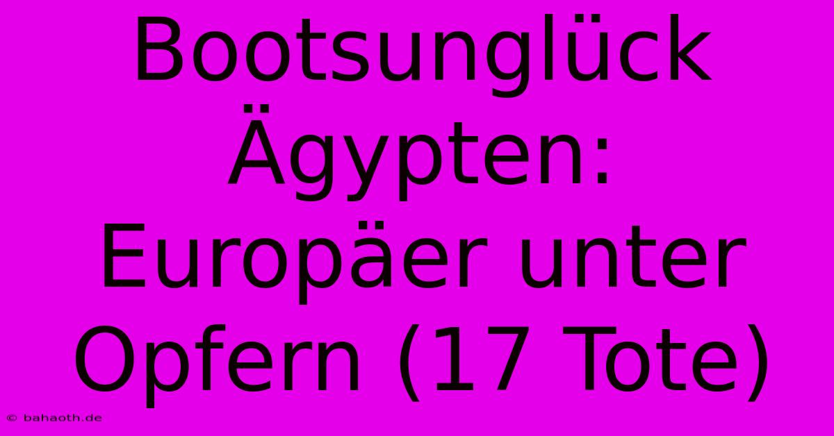 Bootsunglück Ägypten: Europäer Unter Opfern (17 Tote)