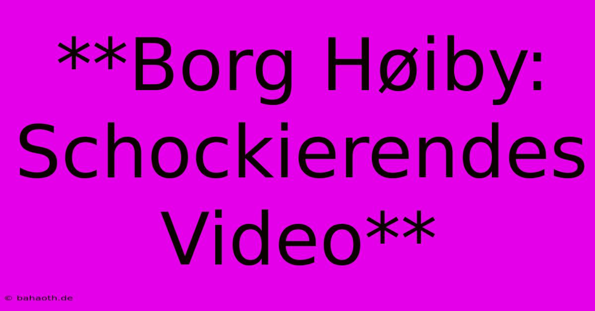 **Borg Høiby: Schockierendes Video**