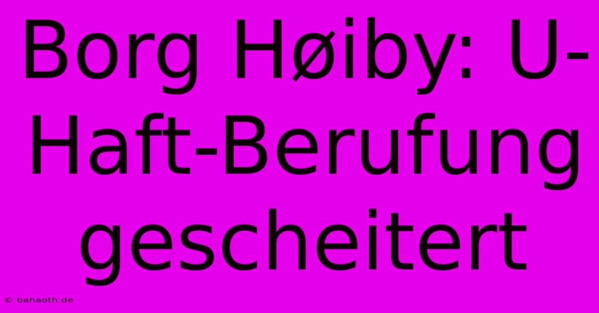 Borg Høiby: U-Haft-Berufung Gescheitert