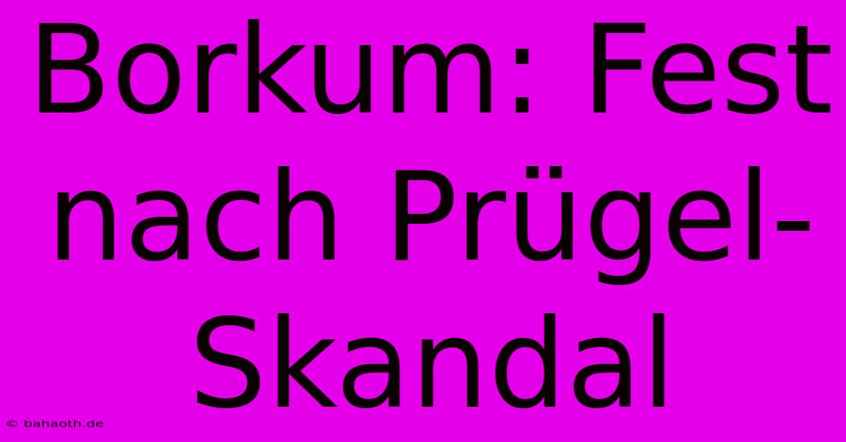 Borkum: Fest Nach Prügel-Skandal