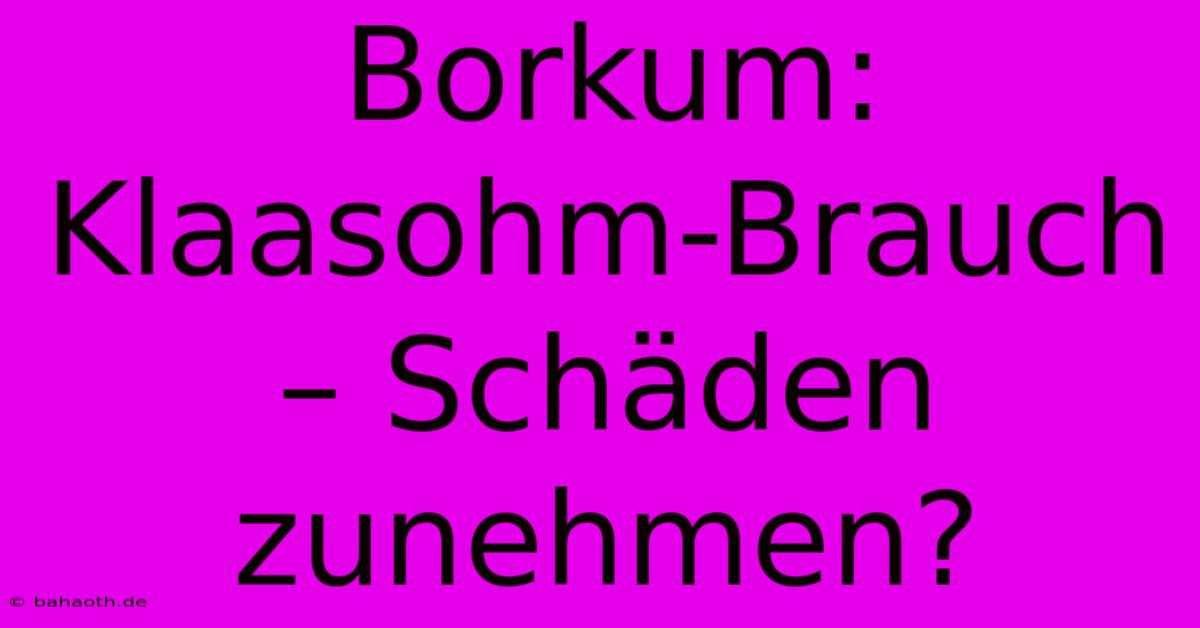 Borkum: Klaasohm-Brauch – Schäden Zunehmen?