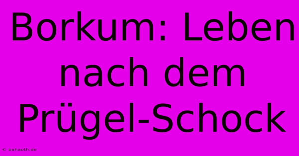 Borkum: Leben Nach Dem Prügel-Schock