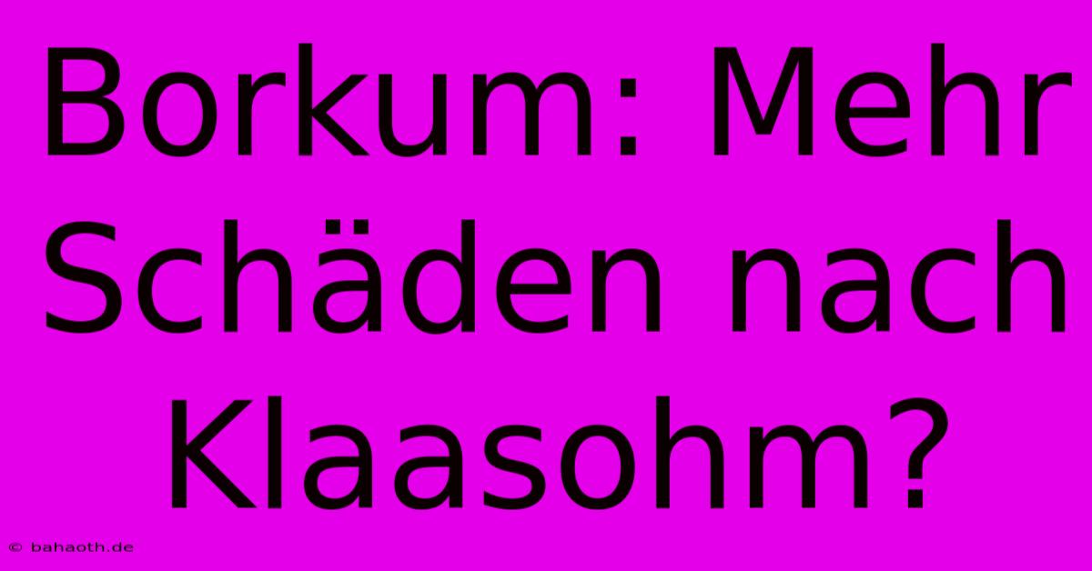 Borkum: Mehr Schäden Nach Klaasohm?