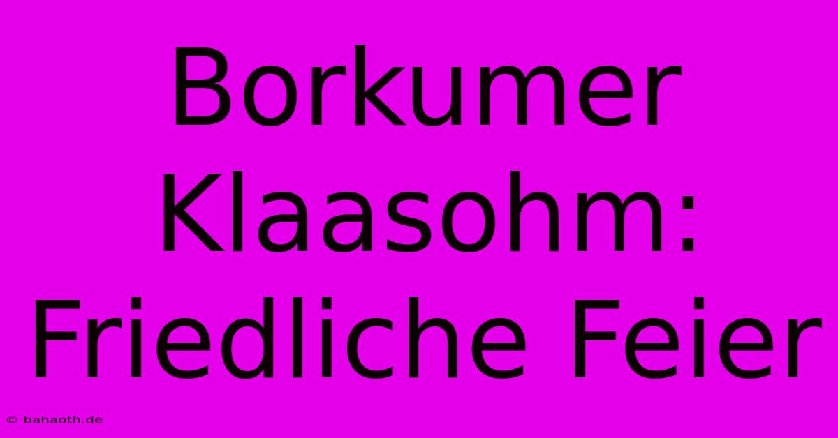 Borkumer Klaasohm: Friedliche Feier