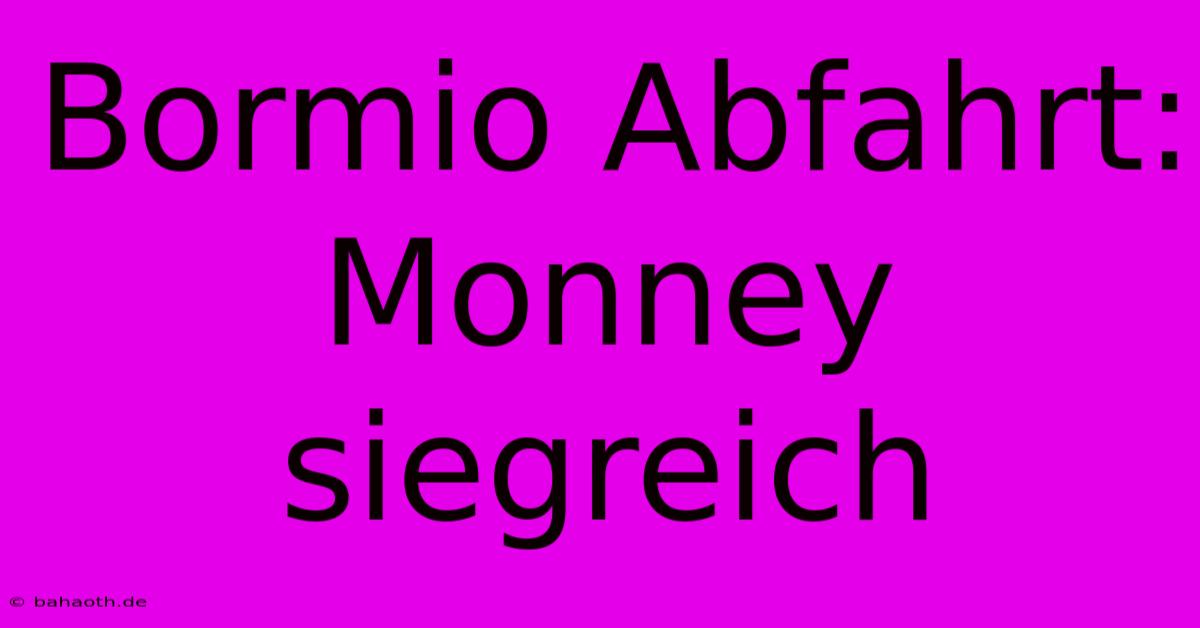 Bormio Abfahrt: Monney Siegreich