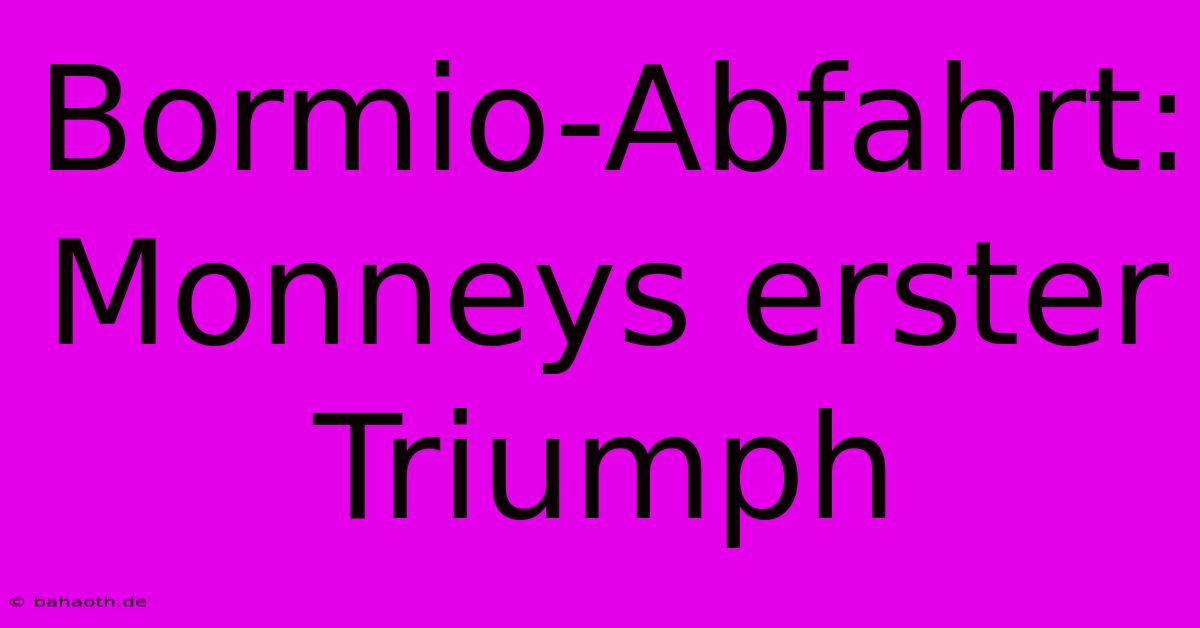 Bormio-Abfahrt: Monneys Erster Triumph