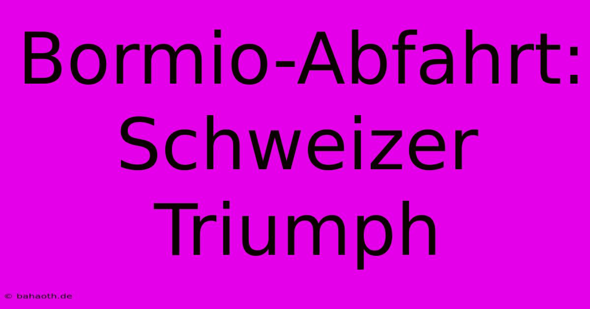 Bormio-Abfahrt: Schweizer Triumph