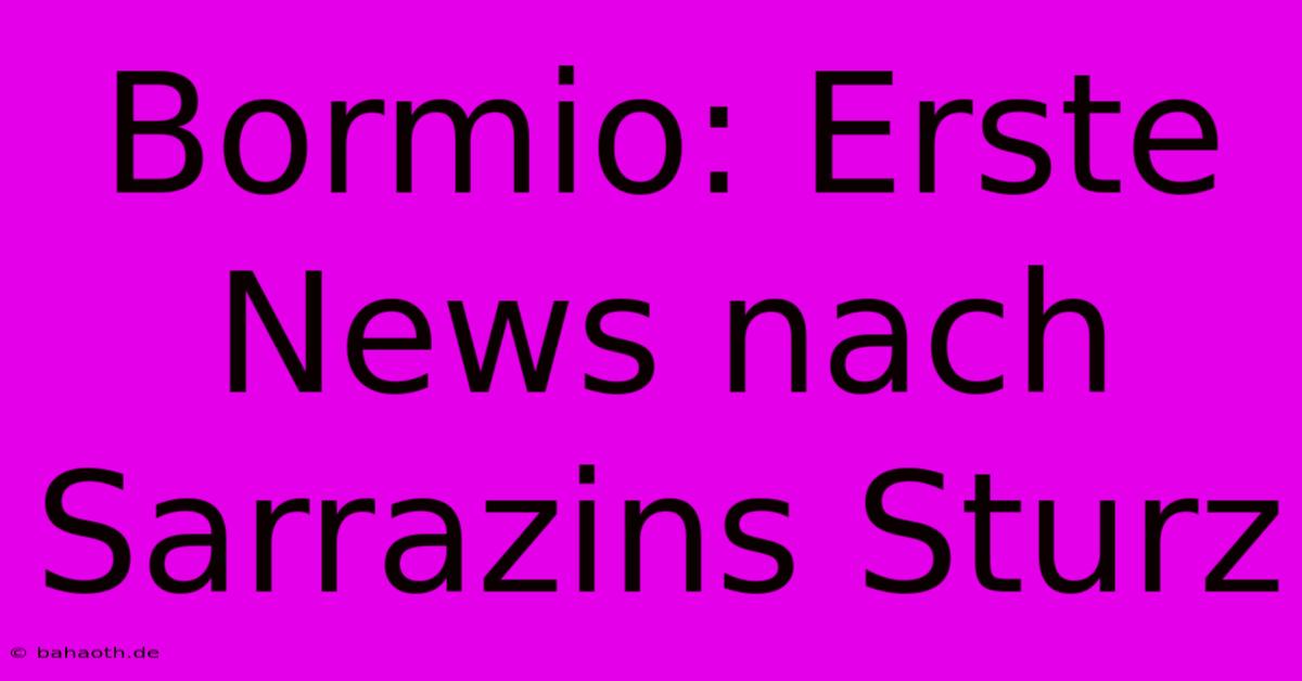 Bormio: Erste News Nach Sarrazins Sturz