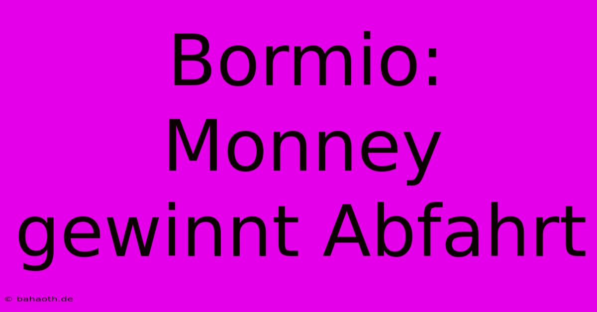 Bormio: Monney Gewinnt Abfahrt