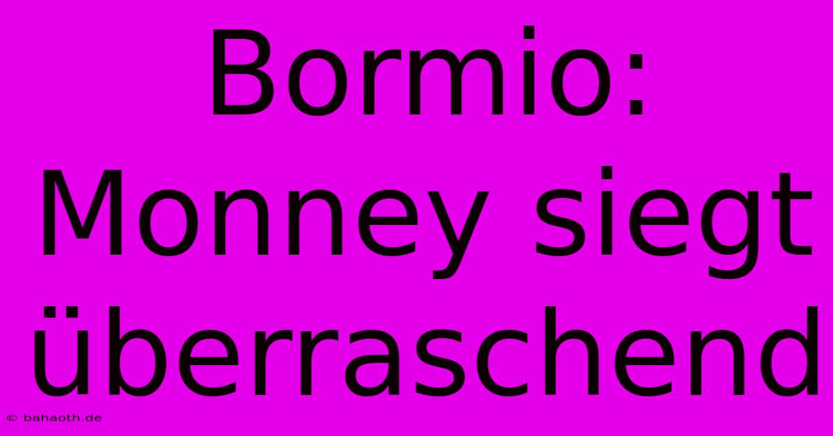 Bormio: Monney Siegt Überraschend