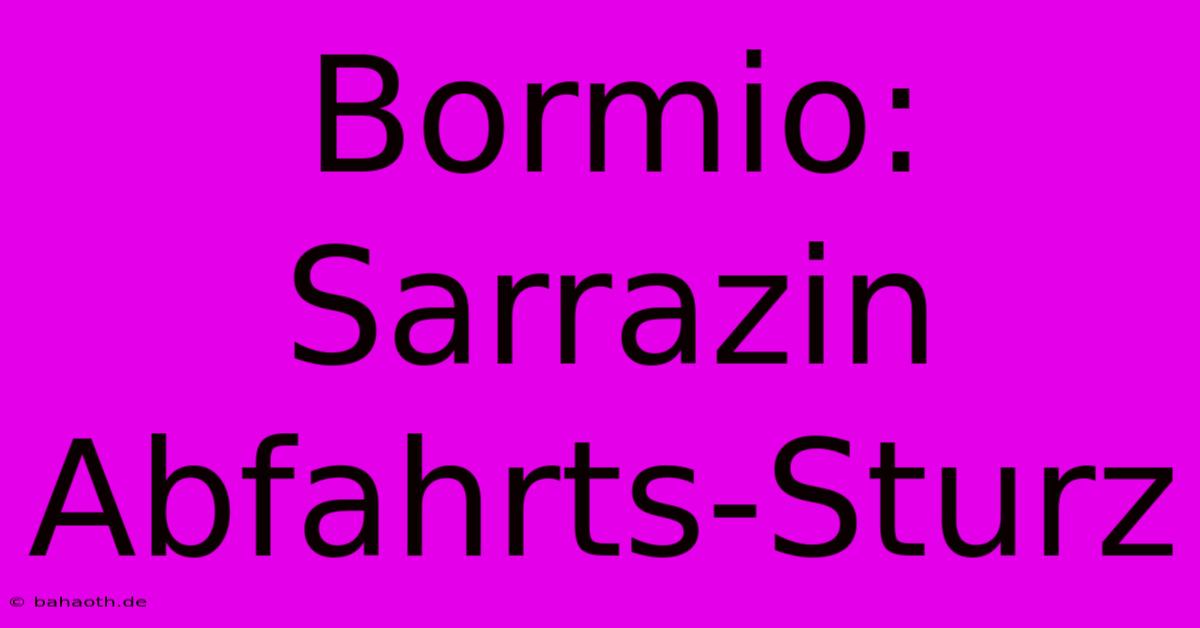 Bormio: Sarrazin Abfahrts-Sturz