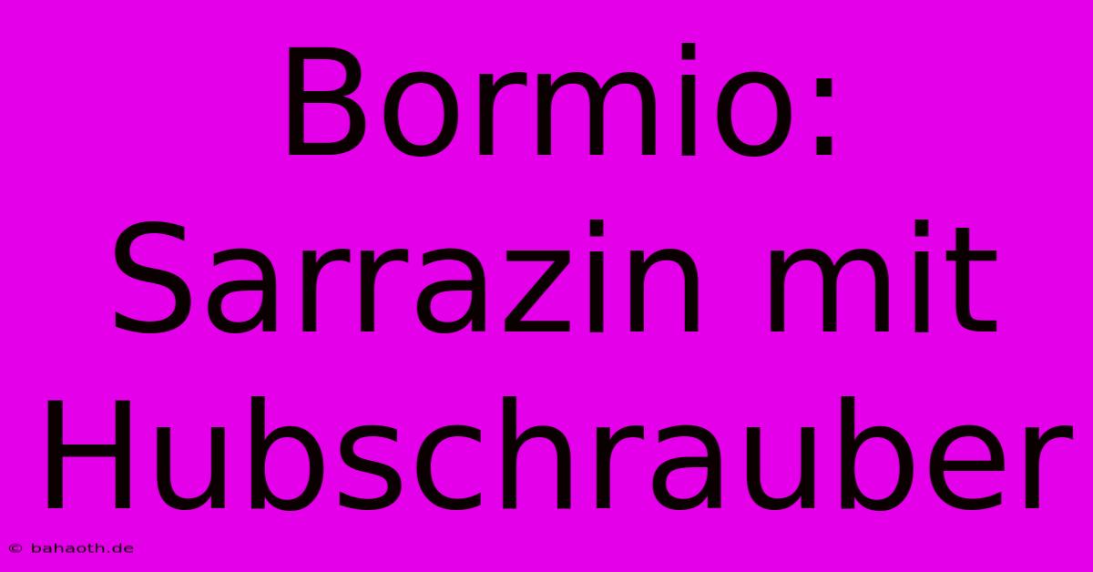 Bormio: Sarrazin Mit Hubschrauber