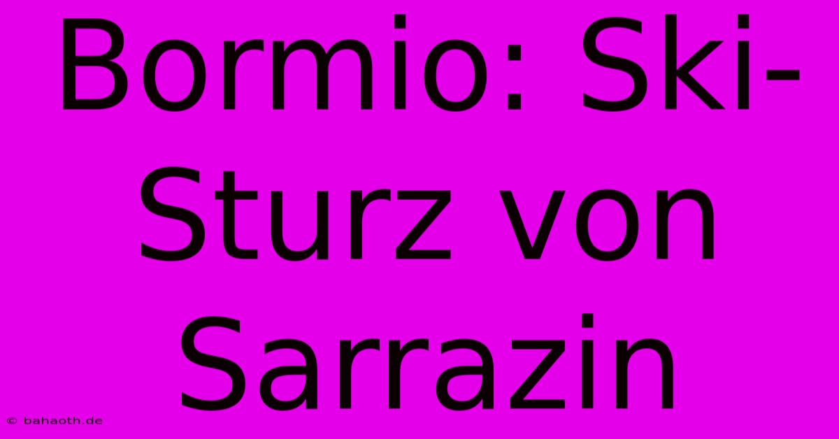 Bormio: Ski-Sturz Von Sarrazin