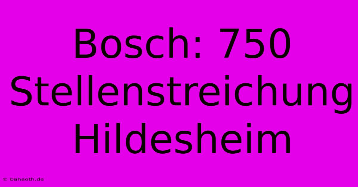 Bosch: 750 Stellenstreichung Hildesheim