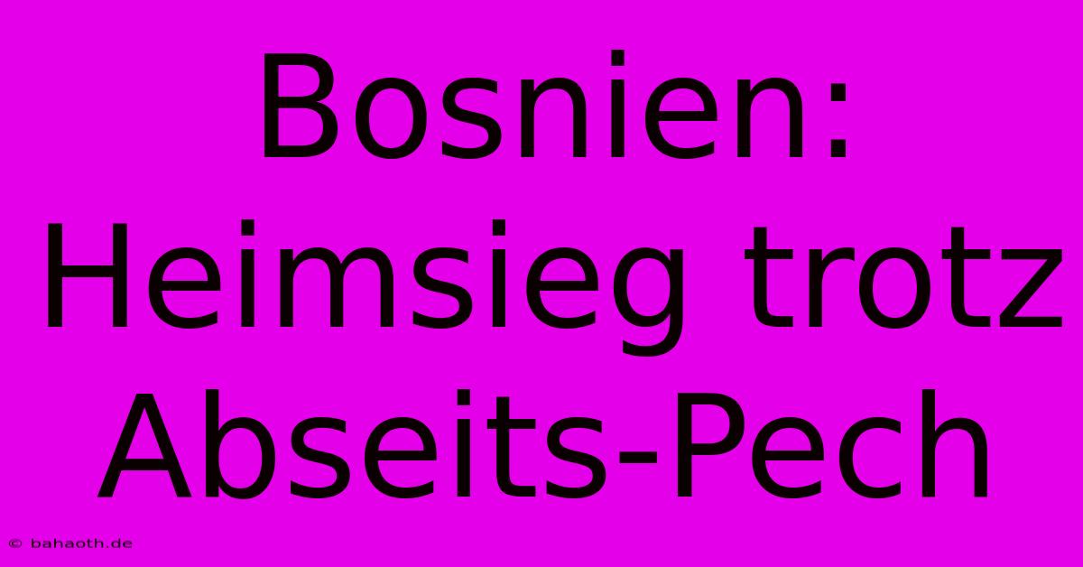 Bosnien: Heimsieg Trotz Abseits-Pech