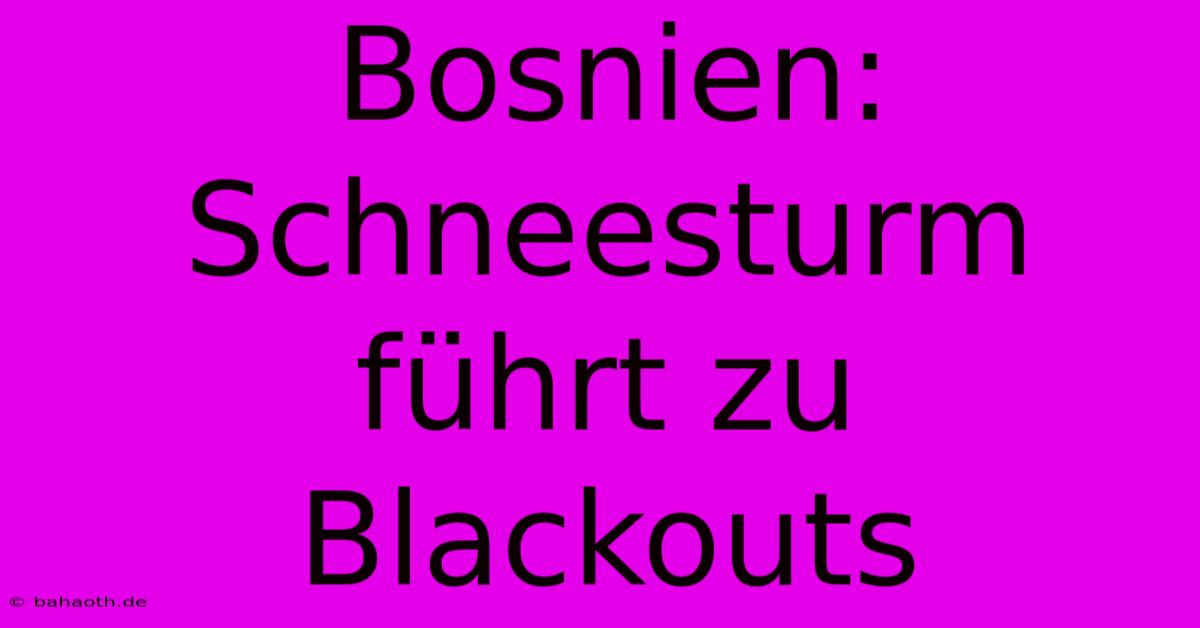 Bosnien: Schneesturm Führt Zu Blackouts