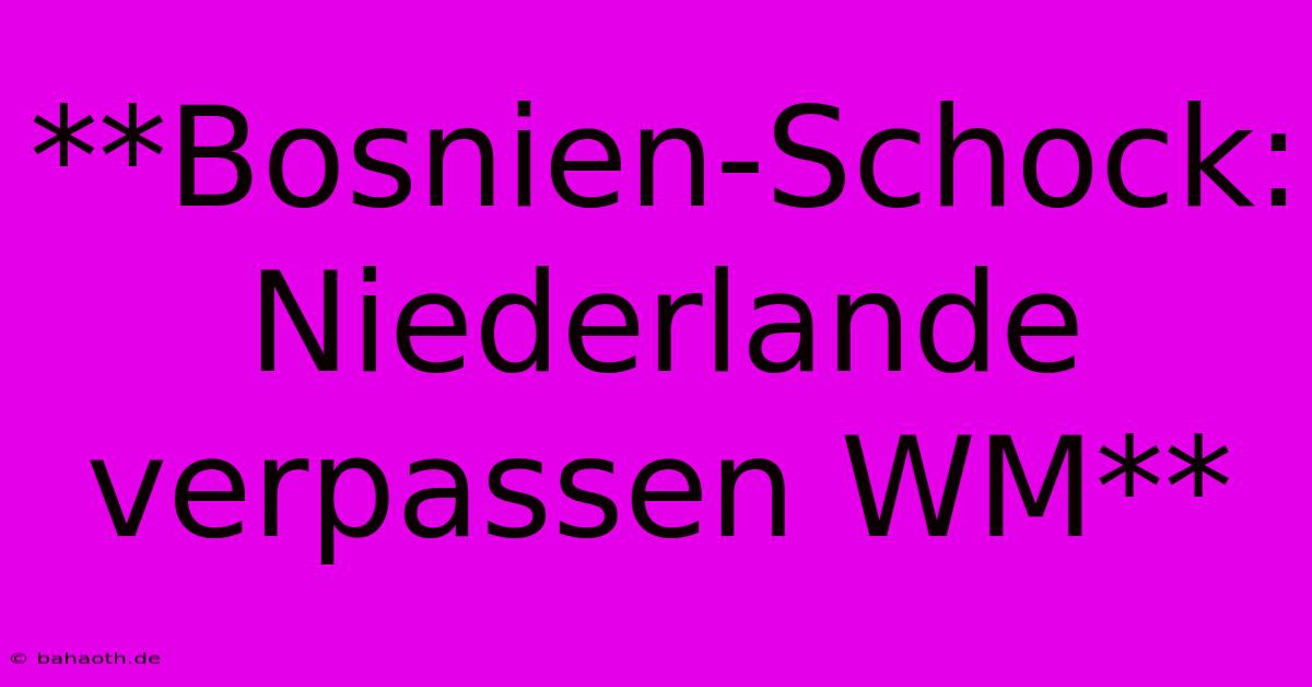 **Bosnien-Schock: Niederlande Verpassen WM**