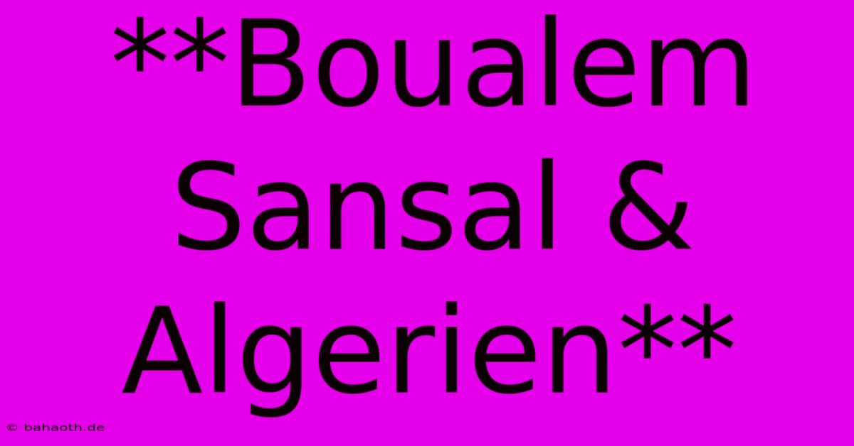 **Boualem Sansal & Algerien**