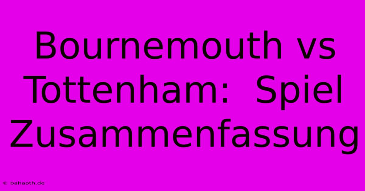 Bournemouth Vs Tottenham:  Spiel Zusammenfassung