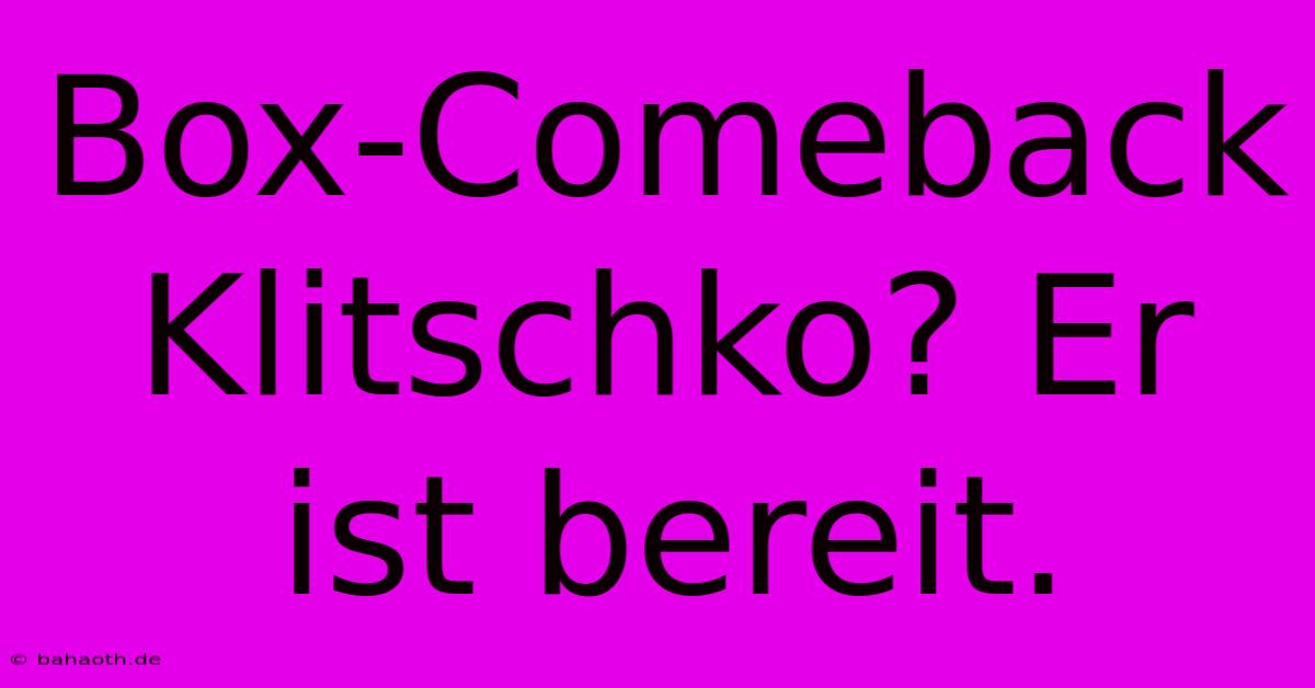 Box-Comeback Klitschko? Er Ist Bereit.