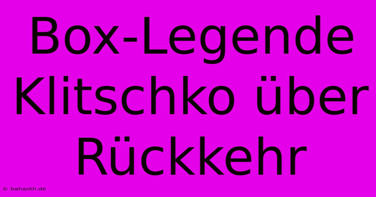 Box-Legende Klitschko Über Rückkehr